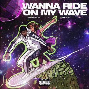 Wanna ride on my wave (Bank Roll) jpg
